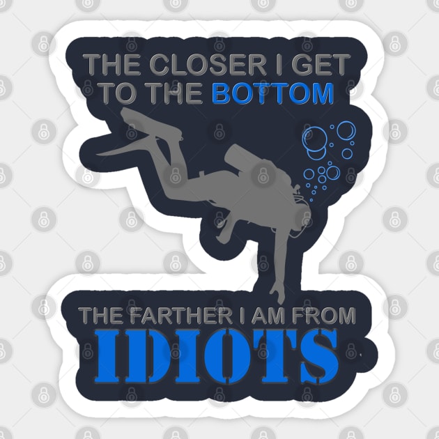 The Closer I Get to The Bottom Shirt, The Farther I Am Away From Idiots Scuba Diving Diver Gift Men Women Tee Sticker by DESIGN SPOTLIGHT